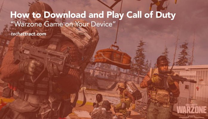 How to Download and Play Call of Duty: Warzone Game on Your Device